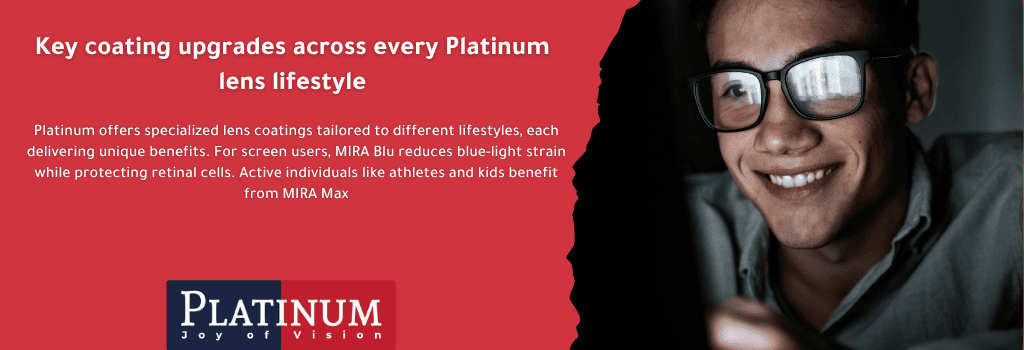 Platinum lens coatings - MIRA Blu, MIRA Max, MIRA Drive & Sun Actives for customized vision protection